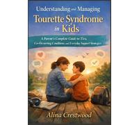 Understanding and Managing Tourette Syndrome in Kids: A Parent’s Complete Guide to Tics, Co-Occurring Conditions, and Everyday Support Strategies