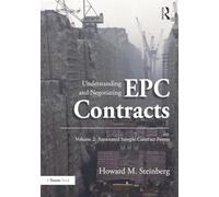 Understanding and Negotiating EPC Contracts, Volume 2: Annotated Sample Contract Forms