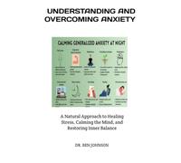 UNDERSTANDING AND OVERCOMING ANXIETY: A Natural Approach to Healing Stress, Calming the Mind, and Restoring Inner Balance