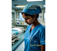 Understanding and Overcoming Burnout in Nursing