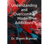 Understanding and Overcoming Modern Addictions