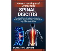 UNDERSTANDING AND OVERCOMING SPINAL DISCITIS: Practical Methods to Control Infection, Reduce Pain, Support Healing, and Protect Long-Term Spine Health