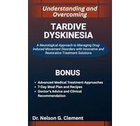 UNDERSTANDING AND OVERCOMING TARDIVE DYSKINESIA: A Neurological Approach to Managing Drug-Induced Movement Disorders with Innovative and Restorative Treatment Solutions