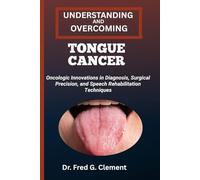 UNDERSTANDING AND OVERCOMING TONGUE CANCER: Oncologic Innovations in Diagnosis, Surgical Precision, and Speech Rehabilitation Techniques