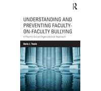 Understanding and Preventing Faculty-on-Faculty Bullying: A Psycho-Social-Organizational Approach