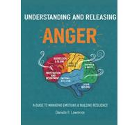 UNDERSTANDING AND RELEASING ANGER: A Guide To Managing Emotions & Building Resilience