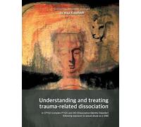Understanding and treating trauma-related dissociation: in CPTSD (complex PTSD) and DID (Dissociative Identity Disorder) following exposure to sexual abuse as a child