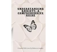 Understanding Anxiety: A Comprehensive Guide