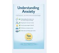 Understanding Anxiety: A Self-Study Guide: Learn the Key Concepts and Everyday Strategies