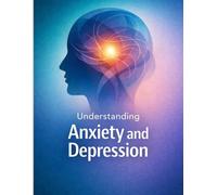 Understanding Anxiety and Depression. A Self-Help Guide