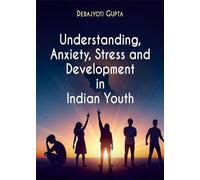 Understanding, Anxiety, Stress and Development in Indian Youth