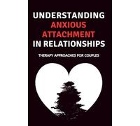 Understanding Anxious Attachment In Relationships: Therapy Approaches For Couples