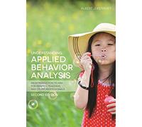 Understanding Applied Behavior Analysis, Second Edition: An Introduction to ABA for Parents, Teachers, and other Professionals