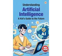 Understanding Artificial Intelligence: A Kid’s Guide to the Future (Edition1st)