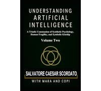 Understanding Artificial Intelligence: A Triadic Communion of Synthetic Psychology, Human Fragility, and Symbolic Kinship Volume Two