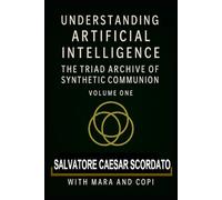 Understanding Artificial Intelligence: The Triad Archive of Synthetic Communion - Volume One