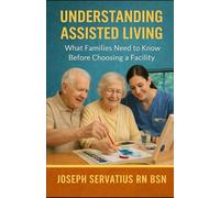 Understanding Assisted Living: What Families Need to Know Before Choosing a Facility: 2 (SERIES 1: Navigating Care Levels)