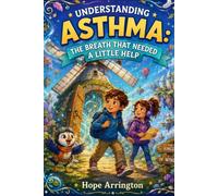 Understanding Asthma: The Breath That Needed a Little Help | Asthma Book for Kids | Breathing, Lungs, Inhalers, Health, Empathy, Friendship & ... Differences: Every Body Every Mind)
