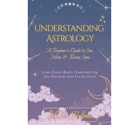 Understanding Astrology: A Beginner’s Guide to Sun, Moon & Rising Signs: Learn Zodiac Basics, Compatibility & Self-Discovery with Fun Activities ... la Astrología / Entendendo a Astrologia)