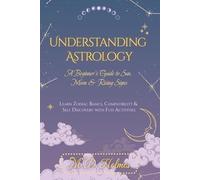 Understanding Astrology: A Beginner’s Guide to Sun, Moon & Rising Signs: Learn Zodiac Basics, Compatibility & Self-Discovery with Fun Activities ... la Astrología / Entendendo a Astrologia)