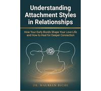 Understanding Attachment Styles in Relationships: How Your Early Bonds Shape Your Love Life and How to Heal for Deeper Connection