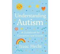 Understanding Autism: A Guidebook for Connection and Growth