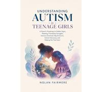 Understanding Autism in Teenage Girls: A Parent’s Roadmap to Hidden Signs, Masking, Friendship Struggles, Sensory Overload, Big Emotions, School Advocacy, and Helping Her Feel Seen