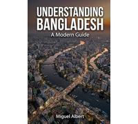 Understanding Bangladesh: A Modern Guide