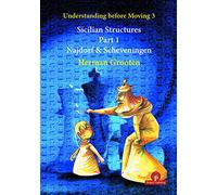 Understanding before Moving 3 Sicilian Structures Part 1 Najdorf & Scheveningen: Sicilian Structures Part 1 Sicilian & Scheveningen