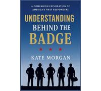 Understanding Behind the Badge: A Companion Exploration of America’s First Responders