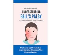 Understanding Bell's Palsy: A Complete Guide to Facial Paralysis (The NeuroHealth Collection: Understanding Diseases of the Nervous System)