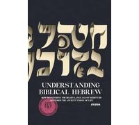 Understanding Biblical Hebrew: How Recovering the Heart-Language of Scripture Restores the Ancient Vision of Life (Atlas University)