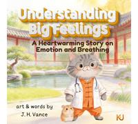 Understanding Big Feelings: A Heartwarming Story on Emotion and Breathing: Mastering Big Emotions: A Mindfulness Picture Book for Kids Ages 3-8