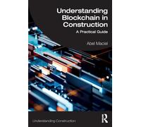 Understanding Blockchain in Construction: A Practical Guide (Understanding Construction)
