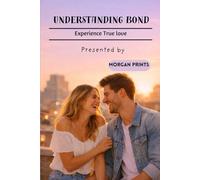 UNDERSTANDING BOND: EXPERIENCE TRUE LOVE