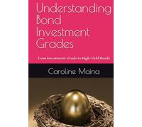 Understanding Bond Investment Grades: From Investment-Grade to High-Yield Bonds (Your money, your future)
