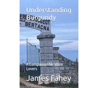 Understanding Burgundy: A Companion for Wine Lovers: 2 (Understanding Wine: A Companion for Wine Lovers)