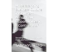 Understanding Business Culture in Southern Africa: Four Opportunities in a Continent of Crisis: Decoding the Last Frontier Where Chaos and Potential Coexist