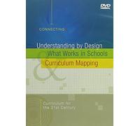 Understanding by Design: What Works in Schools, Curriculum Mapping: Curriculum for the 21st Century (Connecting)