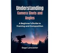 Understanding Camera Shots and Angles: A Beginner’s Guide to Framing and Composition