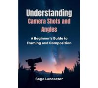 Understanding Camera Shots and Angles: A Beginner’s Guide to Framing and Composition