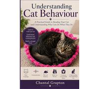 Understanding Cat Behaviour: A Practical Guide to Reading Your Cat and Understanding Why Cats Do What They Do