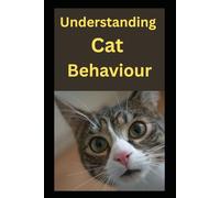 Understanding Cat Behaviour: How to Understand Meows, Body Language, and Cat Psychology