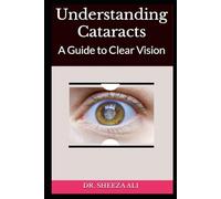 Understanding Cataracts: A Guide to Clear Vision