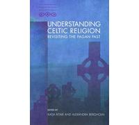 Understanding Celtic Religion: Revisiting the Pagan Past (New Approaches to Celtic Religion and Mythology)