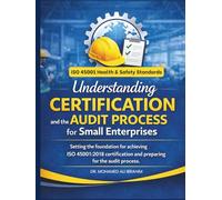 Understanding Certification and the Audit Process for Small Enterprises: Setting the foundation for achieving ISO 45001:2018 certification and ... ENTERPRISES SERIES FOR ALL BUSINESS SECTORS)