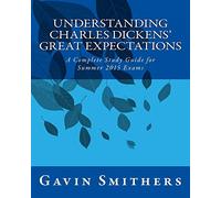 Understanding Charles Dickens' Great Expectations: A Complete Study Guide for Summer 2015 Exams (Gavin's Guides)