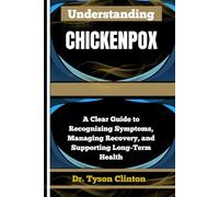 UNDERSTANDING CHICKENPOX: A Clear Guide to Recognizing Symptoms, Managing Recovery, and Supporting Long-Term Health
