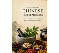 Understanding Chinese Herbal Medicine: Foundations of Traditional Chinese Medicine