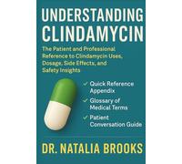 UNDERSTANDING CLINDAMYCIN: The Patient and Professional Reference to Clindamycin Uses Dosage Side Effects and Safety Insights